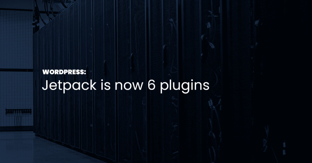 Jetpack WordPress Plugin is now 6 Individual Plugins