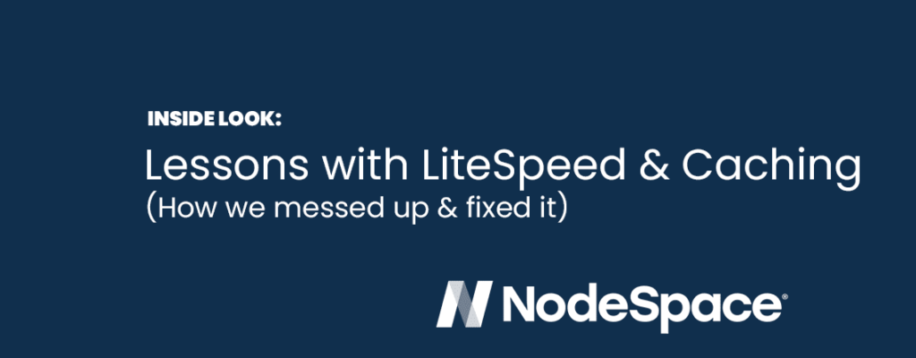 Lessons with LiteSpeed and Caching – How We Messed Up and Fixed It